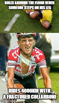 Neymar, what a big girl's blouse! | ROLLS AROUND THE FLOOR WHEN SOMEONE STEPS ON HIS LEG; RIDES 4000KM WITH A FRACTURED COLLARBONE | image tagged in neymar,tour de france,world cup | made w/ Imgflip meme maker