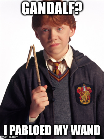 Ron Weasley Broken wand | GANDALF? I PABLOED MY WAND | image tagged in ron weasley broken wand | made w/ Imgflip meme maker