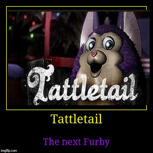 Tattletail | image tagged in funny,demotivationals,tattletail | made w/ Imgflip demotivational maker