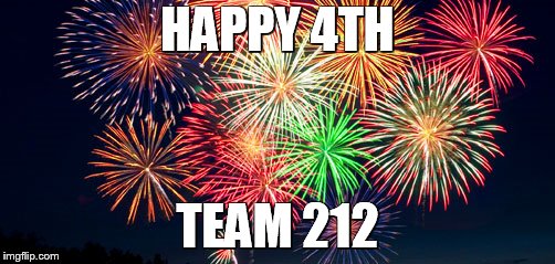Closed Fourth of July | HAPPY 4TH; TEAM 212 | image tagged in closed fourth of july | made w/ Imgflip meme maker