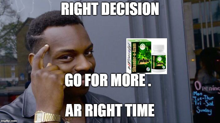 Roll Safe Think About It Meme | RIGHT DECISION; GO FOR MORE . AR RIGHT TIME | image tagged in memes,roll safe think about it | made w/ Imgflip meme maker