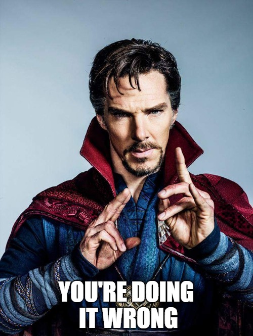 doctor strange | YOU'RE DOING IT WRONG | image tagged in doctor strange | made w/ Imgflip meme maker