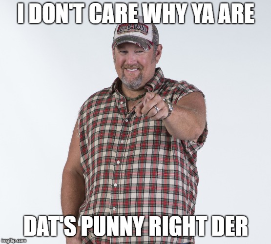 I DON'T CARE WHY YA ARE DAT'S PUNNY RIGHT DER | made w/ Imgflip meme maker