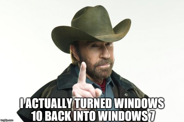 I ACTUALLY TURNED WINDOWS 10 BACK INTO WINDOWS 7 | made w/ Imgflip meme maker