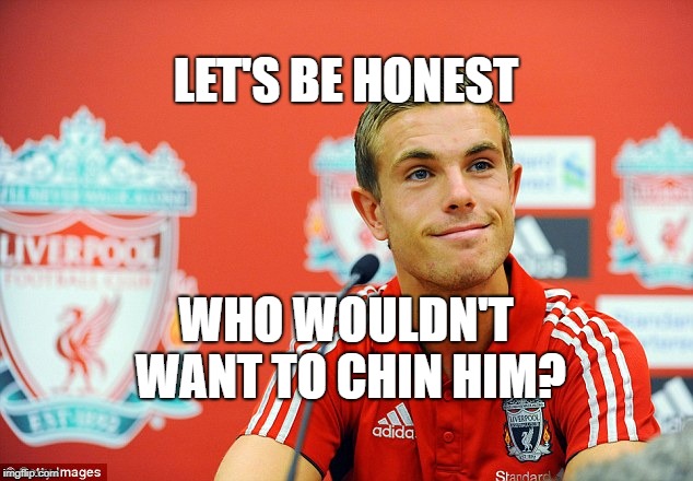 Jordan Henderson | LET'S BE HONEST; WHO WOULDN'T WANT TO CHIN HIM? | image tagged in jordanchin | made w/ Imgflip meme maker