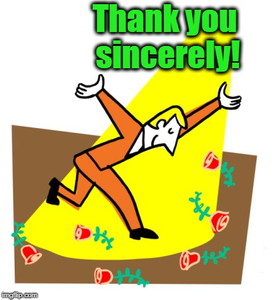 Thanks | Thank you sincerely! | image tagged in thanks | made w/ Imgflip meme maker