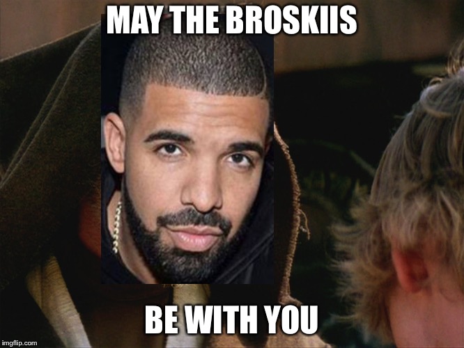 obiwan kenobi may the force be with you | MAY THE BROSKIIS; BE WITH YOU | image tagged in obiwan kenobi may the force be with you | made w/ Imgflip meme maker