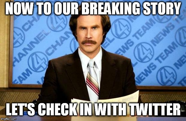 BREAKING NEWS | NOW TO OUR BREAKING STORY LET'S CHECK IN WITH TWITTER | image tagged in breaking news | made w/ Imgflip meme maker