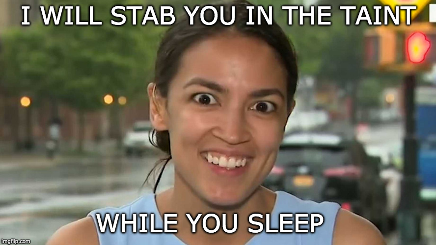 I WILL STAB YOU IN THE TAINT; WHILE YOU SLEEP | image tagged in socialists are insane | made w/ Imgflip meme maker