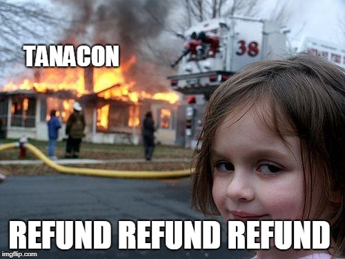 all she wanted is a refund  | TANACON; REFUND REFUND REFUND | image tagged in memes,disaster girl | made w/ Imgflip meme maker