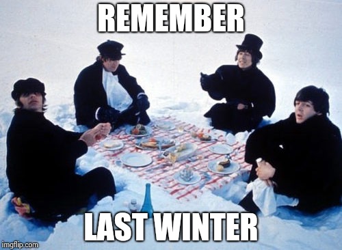 Canadian picnic | REMEMBER LAST WINTER | image tagged in canadian picnic | made w/ Imgflip meme maker