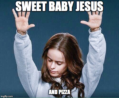 SWEET BABY JESUS; AND PIZZA | made w/ Imgflip meme maker