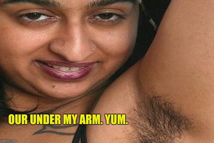 OUR UNDER MY ARM. YUM. | made w/ Imgflip meme maker