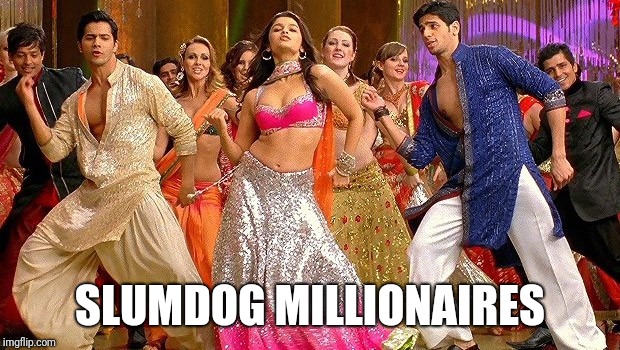 SLUMDOG MILLIONAIRES | image tagged in bollywood dance | made w/ Imgflip meme maker