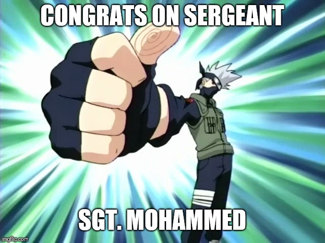 CONGRATS ON SERGEANT; SGT. MOHAMMED | image tagged in naruto,kakashi | made w/ Imgflip meme maker