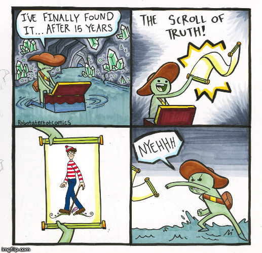 Rolled by Waldo | image tagged in memes,the scroll of truth,where's waldo,stupid | made w/ Imgflip meme maker