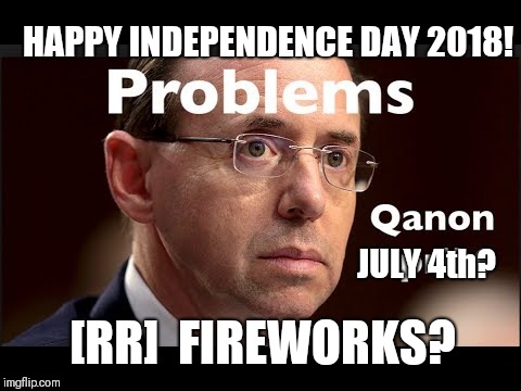 Happy Independence Day 2018!  [RR] FIREWORKS? PROBLEMS. #QAnon #44GITMO #ClubGITMO #HappyJubilee!! | HAPPY INDEPENDENCE DAY 2018! JULY 4th? [RR]  FIREWORKS? | image tagged in deep state,doj,donald trump you're fired,guantanamo,retirement,funny memes | made w/ Imgflip meme maker