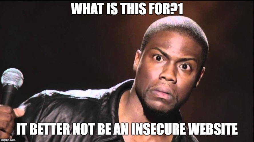WHAT IS THIS FOR?1 IT BETTER NOT BE AN INSECURE WEBSITE | image tagged in wait what | made w/ Imgflip meme maker
