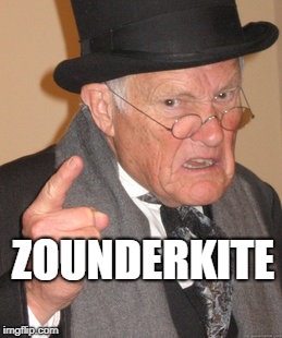Back In My Day Meme | ZOUNDERKITE | image tagged in memes,back in my day | made w/ Imgflip meme maker