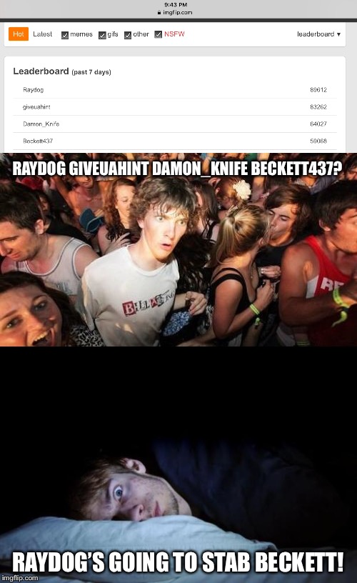 RAYDOG GIVEUAHINT DAMON_KNIFE BECKETT437? RAYDOG’S GOING TO STAB BECKETT! | image tagged in raydog,giveuahint,beckett437,memes,imgflip,imgflip users | made w/ Imgflip meme maker