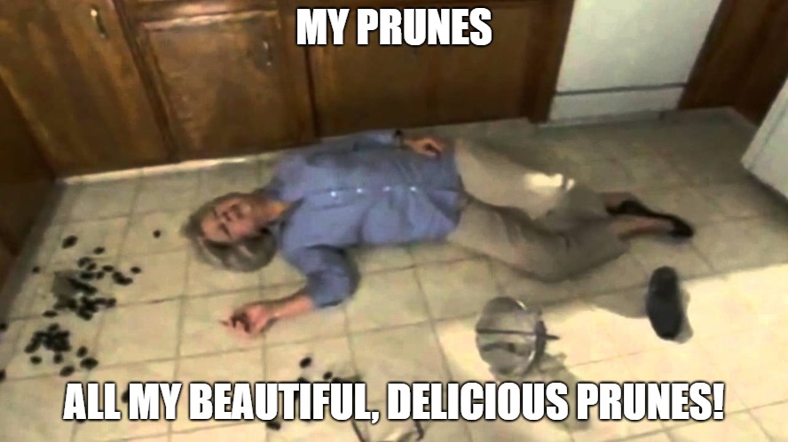 MY PRUNES ALL MY BEAUTIFUL, DELICIOUS PRUNES! | made w/ Imgflip meme maker