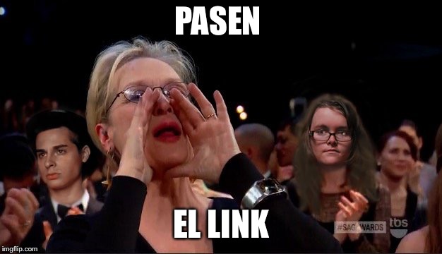 PASEN; EL LINK | image tagged in meryl | made w/ Imgflip meme maker