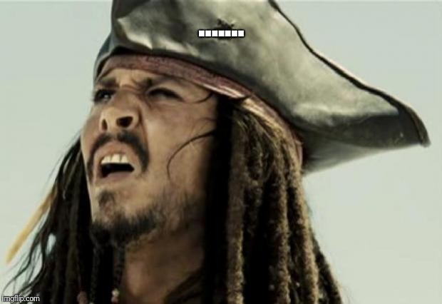 ....... | image tagged in confused dafuq jack sparrow what | made w/ Imgflip meme maker