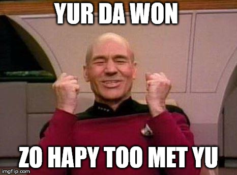 Captain Kirk Yes! | YUR DA WON ZO HAPY TOO MET YU | image tagged in captain kirk yes | made w/ Imgflip meme maker