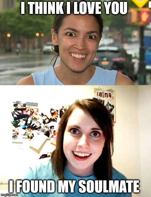 At last!! | I THINK I LOVE YOU; I FOUND MY SOULMATE | image tagged in overly attached girlfriend | made w/ Imgflip meme maker