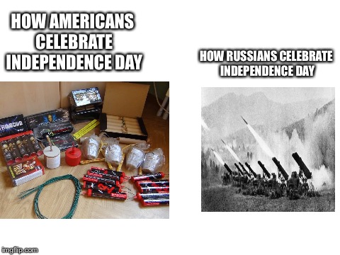 Go ruskis | HOW AMERICANS CELEBRATE INDEPENDENCE DAY; HOW RUSSIANS CELEBRATE INDEPENDENCE DAY | image tagged in memes,russia,4th of july,katyusha | made w/ Imgflip meme maker