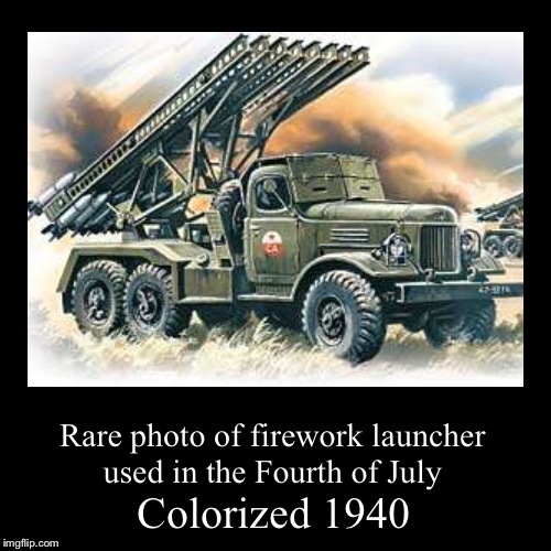 image tagged in funny,demotivationals,memes,fourth of july,katyusha,colorized | made w/ Imgflip demotivational maker
