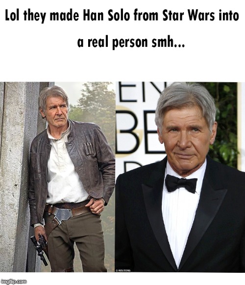 Han Solo made into a human smh | image tagged in star wars,han solo | made w/ Imgflip meme maker
