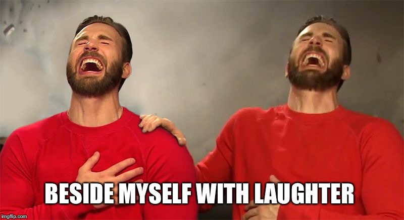BESIDE MYSELF WITH LAUGHTER | made w/ Imgflip meme maker