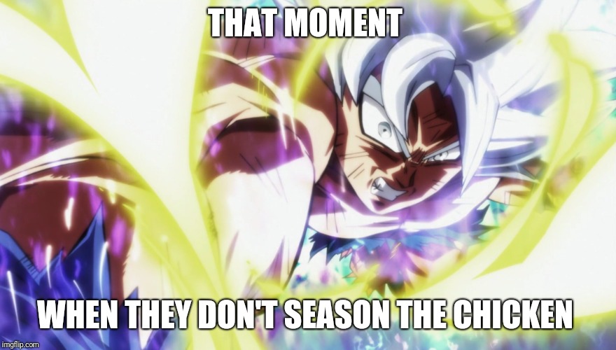 THAT MOMENT; WHEN THEY DON'T SEASON THE CHICKEN | image tagged in dragon ball super | made w/ Imgflip meme maker