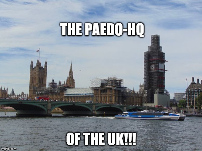 UK PARLIAMENT | THE PAEDO-HQ; OF THE UK!!! | image tagged in government | made w/ Imgflip meme maker
