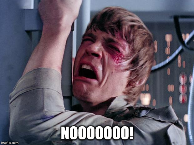 luke nooooo | NOOOOOOO! | image tagged in luke nooooo | made w/ Imgflip meme maker