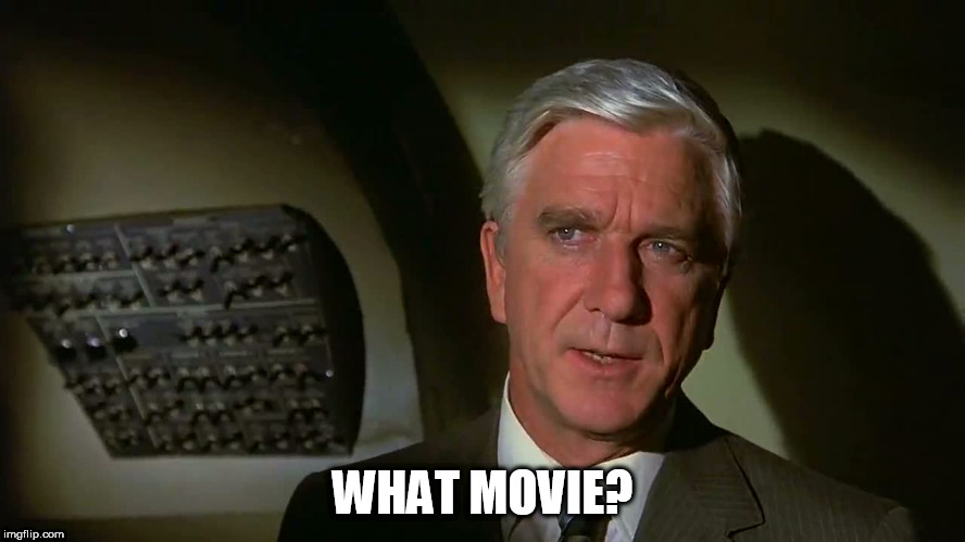 Airplane! | WHAT MOVIE? | image tagged in airplane | made w/ Imgflip meme maker