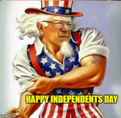 #Feel the Bern | HAPPY INDEPENDENTS DAY | image tagged in bernie sanders,political revolution | made w/ Imgflip meme maker