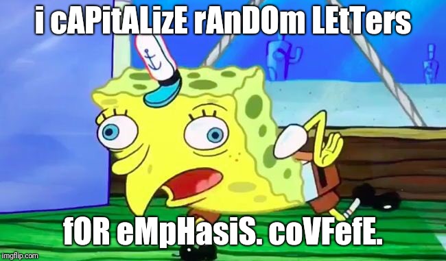 Derp Spongebob | i cAPitALizE rAnDOm LEtTers; fOR eMpHasiS. coVFefE. | image tagged in derp spongebob,trump,donald trump,covfefe | made w/ Imgflip meme maker