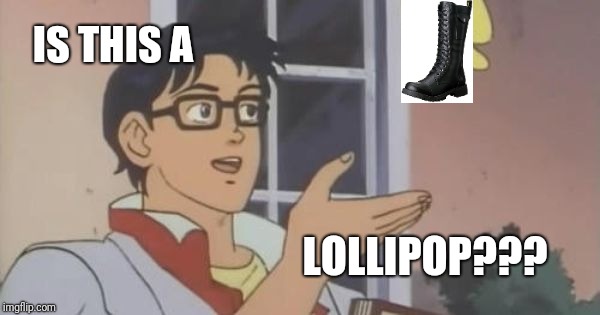 Is This a Pigeon | IS THIS A; LOLLIPOP??? | image tagged in is this a pigeon | made w/ Imgflip meme maker