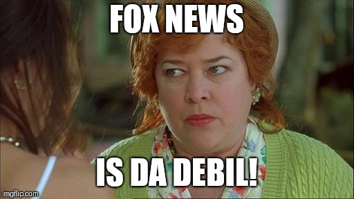 Waterboy Kathy Bates Devil | FOX NEWS; IS DA DEBIL! | image tagged in waterboy kathy bates devil | made w/ Imgflip meme maker