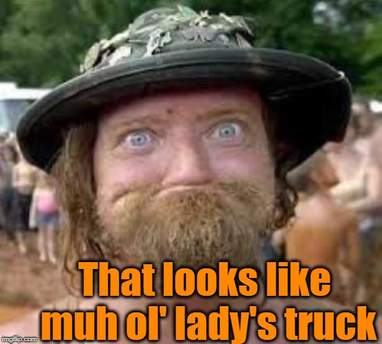 Hillbilly | That looks like muh ol' lady's truck | image tagged in hillbilly | made w/ Imgflip meme maker