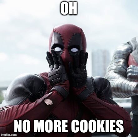Deadpool Surprised | OH; NO MORE COOKIES | image tagged in memes,deadpool surprised | made w/ Imgflip meme maker