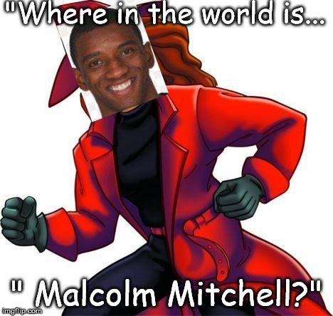 Carmen San Diego | "Where in the world is... " Malcolm Mitchell?" | image tagged in carmen san diego | made w/ Imgflip meme maker