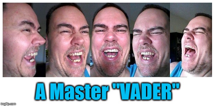 LOL | A Master "VADER" | image tagged in lol | made w/ Imgflip meme maker