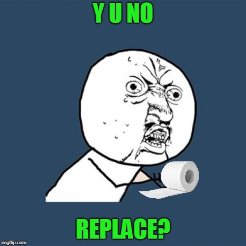 Y U No | Y U NO; REPLACE? | image tagged in memes,y u no | made w/ Imgflip meme maker