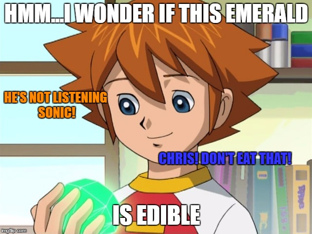 HMM...I WONDER IF THIS EMERALD; HE'S NOT LISTENING SONIC! CHRIS! DON'T EAT THAT! IS EDIBLE | image tagged in curious chris | made w/ Imgflip meme maker
