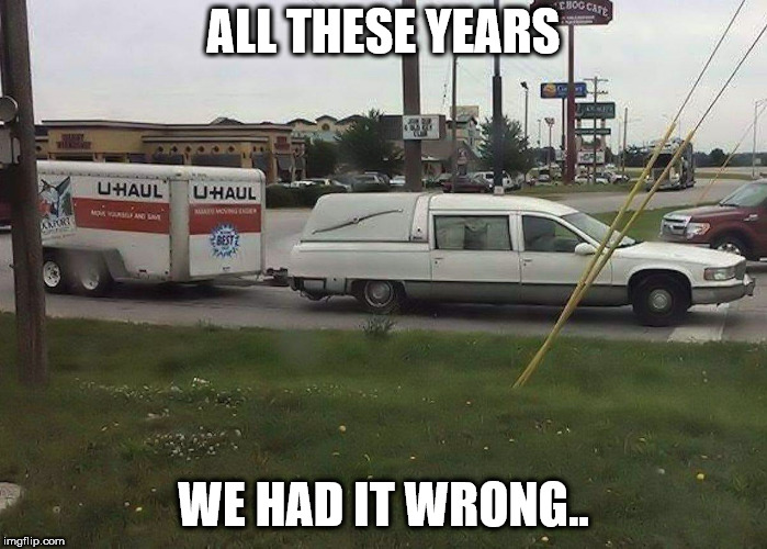 hurst | ALL THESE YEARS; WE HAD IT WRONG.. | image tagged in death | made w/ Imgflip meme maker