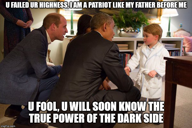 U FAILED UR HIGHNESS, I AM A PATRIOT LIKE MY FATHER BEFORE ME; U FOOL, U WILL SOON KNOW THE TRUE POWER OF THE DARK SIDE | made w/ Imgflip meme maker