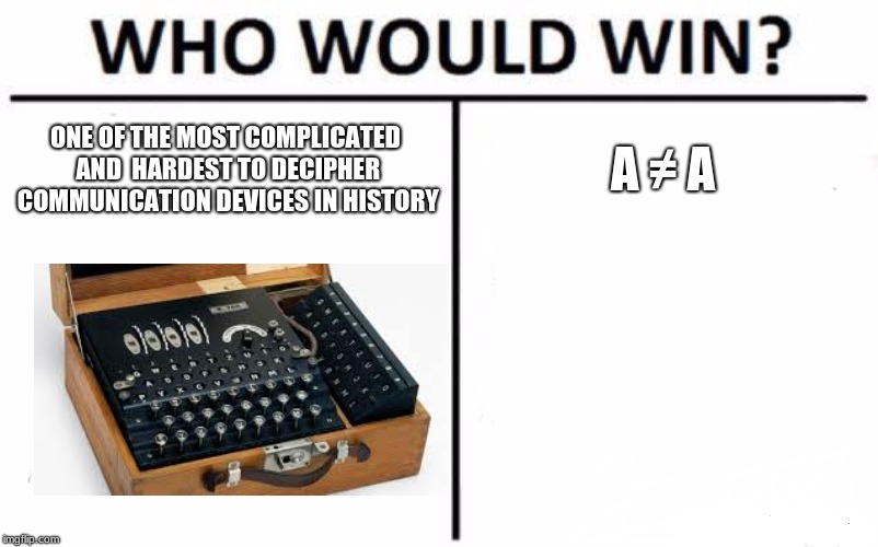 Who Would Win? | ONE OF THE MOST COMPLICATED AND  HARDEST TO DECIPHER COMMUNICATION DEVICES IN HISTORY; A ≠ A | image tagged in memes,who would win | made w/ Imgflip meme maker